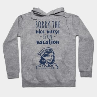 Sorry The Nice Nurse Is On Vacation Hoodie